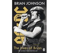The Lives of Brian: The Sunday Times bestselling autobiography from legendary AC/DC frontman Brian Johnson
