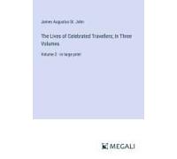 The Lives Of Celebrated Travellers; In Three Volumes