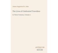 The Lives of Celebrated Travellers: In Three Volumes, Volume 2