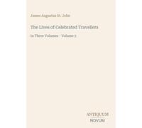 The Lives of Celebrated Travellers: In Three Volumes - Volume 3