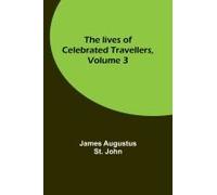 The Lives Of Celebrated Travellers, Volume 3