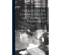 The Lives Of Dr. Edward Pocock The Celebrated Orientalist