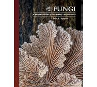 The Lives of Fungi: A Natural History of Our Planet's Decomposers
