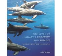 The Lives of Hawai i's Dolphins and Whales: Natural History and Conservation