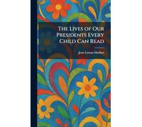 The Lives of Our Presidents Every Child Can Read