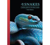 The Lives of Snakes: A Natural History of the World's Snakes