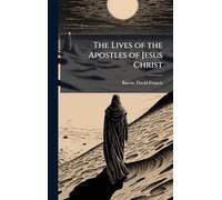 The Lives of the Apostles of Jesus Christ