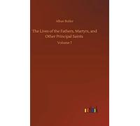 The Lives Of The Fathers, Martyrs, And Other Principal Saints