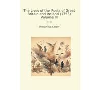 The Lives of the Poets of Great Britain and Ireland (1753) Volume III