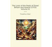 The Lives of the Poets of Great Britain and Ireland (1753) Volume IV