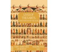 The Lives of the Saints for Every Day of the Year - May: Volume 5 - with Old and New Calendar Dates - Annotated