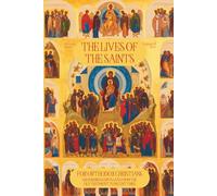 The Lives of the Saints for Orthodox Christians: 600 Orthodox Saint's Lives, Including Pre-schism Western Saints, and Recent Saints