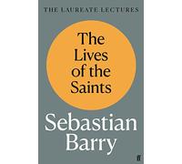 The Lives of the Saints: The Laureate Lectures