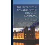 The Lives Of The Speakers Of The House Of Commons: From The Time Of King Edward Iii To Queen Victoria, Comprising The Biographies Of Upwards Of One Hu