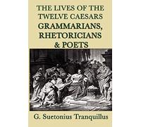 The Lives Of The Twelve Caesars -Grammarians, Rhetoricians And Poets-