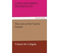 The Lives Of The Twelve Caesars, Volume 04: Caligula