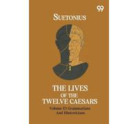 The Lives Of The Twelve Caesars: Volume 13 Grammarians And Rhetoricians