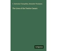 The Lives of the Twelve Cæsars