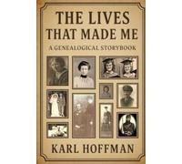 The Lives That Made Me: A Genealogical Storybook