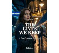 The Lives We Keep: A Time-Fractured Love Story