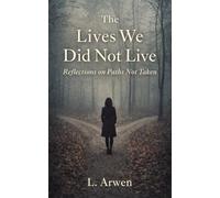 The Lives You Didn’t Live: A reflective guide to making peace with the paths not taken