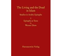 The Living and the Dead in Islam: Studies in Arabic Epitaphs