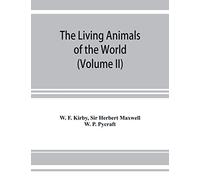 The Living Animals Of The World, A Popular Natural History. An Interesting Description Of Beasts, Birds, Fishes, Reptiles, Insects, Etc., With Authentic Anecdotes (Volume Ii)