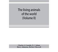 The Living Animals Of The World; A Popular Natural History With One Thousand Illustrations (Volume Ii)