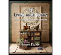 The Living Apothecary: A Global Guide to Herbal Medicine