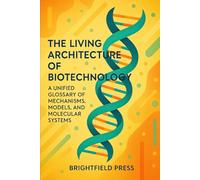 The Living Architecture of Biotechnology: A Unified Glossary of Mechanisms, Models, and Molecular Systems