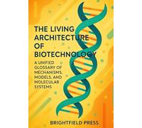 The Living Architecture of Biotechnology: A Unified Glossary of Mechanisms, Models, and Molecular Systems