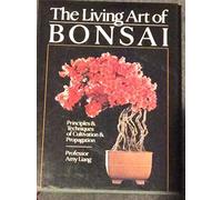 The Living Art of Bonsai: Principles & Techniques of Cultivation & Propagation