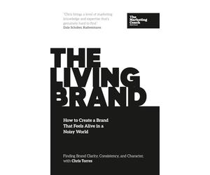 The Living Brand: How to Create a Brand That Feels Alive in a Noisy World