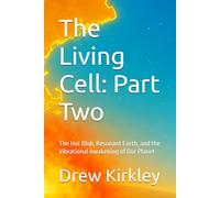 The Living Cell: Part Two: The Hot Blob, Resonant Earth, and the Vibrational Awakening of Our Planet