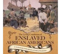 The Living Conditions Of Enslaved African Americans U.S. Economy In The Mid-1800s Grade 5 Economics