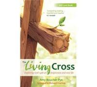 The Living Cross by Amy Boucher Pye Amy Boucher Pye, (Auteur)