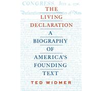 The Living Declaration: A Biography of America's Founding Text - Ted Widmer - Library Of America - ebook (ePub) - Livre