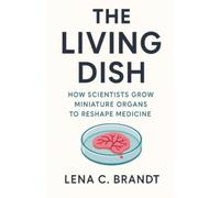 The Living Dish: How Scientists Grow Miniature Organs to Reshape Medicine