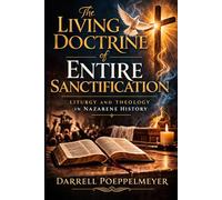 The Living Doctrine of Entire Sanctification: Liturgy and Theology in Nazarene History