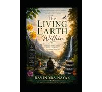 The Living Earth Within: A First-Principles, Poetic Journey Through Nature, Imagination, and the Human Heart