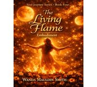 The Living Flame: Embodiment: Souls Journey Series Book 4
