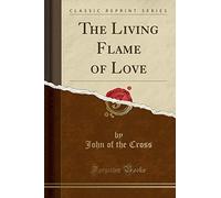 The Living Flame of Love (Classic Reprint)