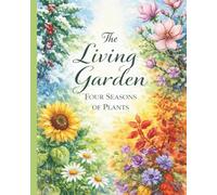 The Living Garden- Four Seasons of Plants- Eine Reise durch die Jahreszeiten, Botanisches Malbuch mit 40 filigranen Motiven: Malbuch für Erwachsene - Pflanzen, Blumen und Zweige zum Entspannen