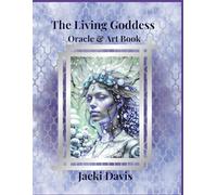 The Living Goddess: Oracle and Art Book: A Sacred Guide for Intuition, Creative Expression, and Divine Feminine Awakening