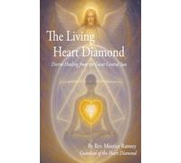 The Living Heart Diamond: Revealing the Living Light of God Within and Around You