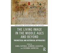 The Living Image in the Middle Ages and Beyond: Theoretical and Historical Approaches