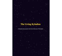 The Living Kybalion: A Guided Journal for the Seven Hermetic Principles