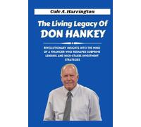 The Living Legacy of Don Hankey: Revolutionary insights into the mind of a financier who reshaped subprime lending and high-stakes investment strategies