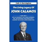 The Living Legacy of John Calamos: How an immigrant’s son turned experience, grit, and emotional intelligence into a blueprint for success across generations