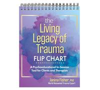 The Living Legacy of Trauma Flip Chart: A Psychoeducational In-Session Tool for Clients and Therapists